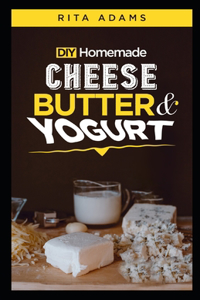 DIY Homemade Cheese, Butter and Yogurt