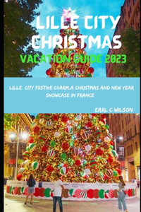Lille City Christmas Vacation Guide 2023