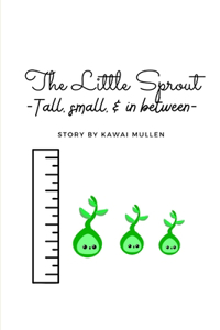 Little Sprout - tall, small, & in between -