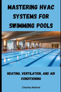 Mastering HVAC Systems for Swimming Pools