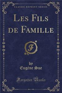 Les Fils de Famille (Classic Reprint)