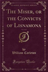 The Miser, or the Convicts of Lisnamona, Vol. 2 of 2 (Classic Reprint)