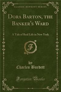 Dora Barton, the Banker's Ward