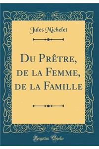 Du Prï¿½tre, de la Femme, de la Famille (Classic Reprint)
