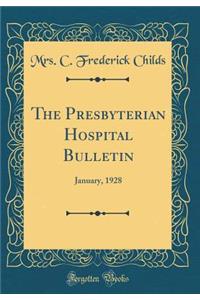 The Presbyterian Hospital Bulletin: January, 1928 (Classic Reprint)