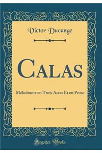 Calas: MÃ©lodrame En Trois Actes Et En Prose (Classic Reprint)