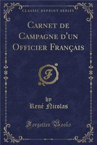 Carnet de Campagne d'Un Officier Français (Classic Reprint)