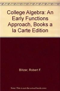 College Algebra: An Early Functions Approach
