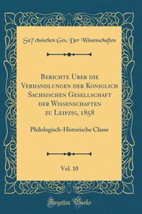 Berichte Ã?ber Die Verhandlungen Der KÃ¶niglich SÃ¤chsischen Gesellschaft Der Wissenschaften Zu Leipzig, 1858, Vol. 10: Philologisch-Historische Classe (Classic Reprint)