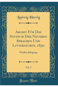 Archiv Fï¿½r Das Studium Der Neueren Sprachen Und Litteraturen, 1850, Vol. 7: Fï¿½nfter Jahrgang (Classic Reprint)