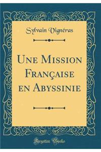 Une Mission Franï¿½aise En Abyssinie (Classic Reprint)