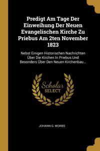 Predigt Am Tage Der Einweihung Der Neuen Evangelischen Kirche Zu Priebus Am 2ten November 1823
