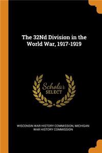 The 32Nd Division in the World War, 1917-1919