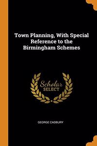 Town Planning, With Special Reference to the Birmingham Schemes