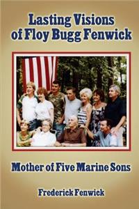 Lasting Visions of Floy Bugg Fenwick: Mother of Five Marine Sons
