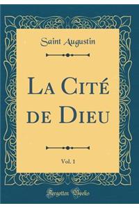 La Cité de Dieu, Vol. 1 (Classic Reprint)