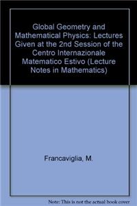Global Geometry and Mathematical Physics: Lectures Given at the 2nd Session of the Centro Internazionale Matematico Estivo (C.I.M.E.) Held at Montecatini Terme, Italy, July 4-12, 1988