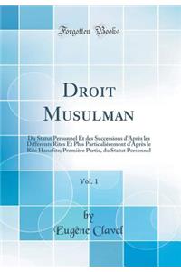 Droit Musulman, Vol. 1: Du Statut Personnel Et Des Successions d'AprÃ¨s Les DiffÃ©rents Rites Et Plus ParticuliÃ¨rement d'AprÃ¨s Le Rite Hanafite; PremiÃ¨re Partie, Du Statut Personnel (Classic Reprint)