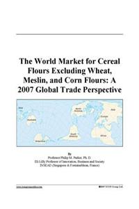 The World Market for Cereal Flours Excluding Wheat, Meslin, and Corn Flours