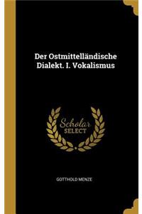 Der Ostmittelländische Dialekt. I. Vokalismus