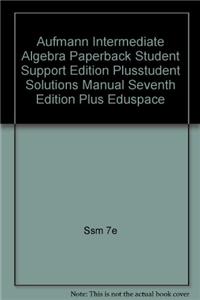 Aufmann Intermediate Algebra Paperback Student Support Edition Plusstudent Solutions Manual Seventh Edition Plus Eduspace