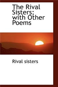 The Rival Sisters; With Other Poems
