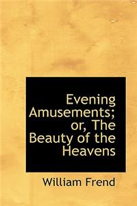 Evening Amusements; Or, the Beauty of the Heavens