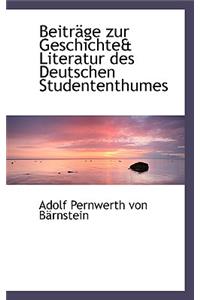 Beitrage Zur Geschichtea Literatur Des Deutschen Studententhumes