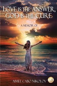 Love is the Answer, God is the Cure