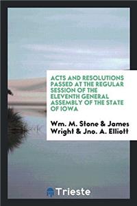 Acts and Resolutions Passed at the Regular Session of the Eleventh General Assembly of the State of Iowa