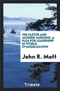 The Pastor and Modern Missions; A Plea for Leadership in World Evangelization