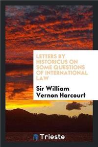 Letters by Historicus on Some Questions of International Law