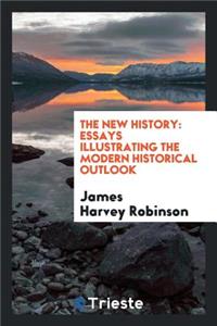 The New History: Essays Illustrating the Modern Historical Outlook