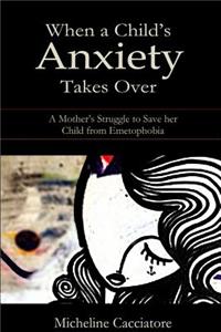 When a Child's Anxiety Takes Over: A Mother's Struggle to Save Her Child from Emetophobia