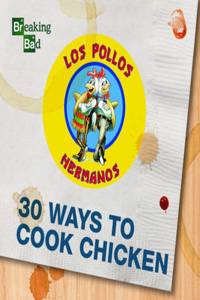 Breaking Bad 30 Ways to Cook Chicken