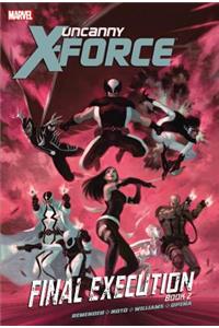 Uncanny X-Force - Volume 7: Final Execution - Book 2