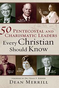 50 Pentecostal and Charismatic Leaders Every Christian Should Know