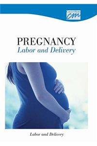 Pregnancy, Labor and Delivery: Labor and Delivery (CD)