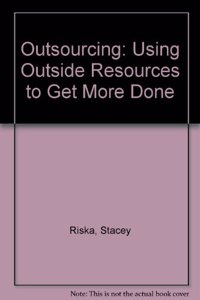 Outsourcing: Using Outside Resources to Get More Done