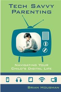 Tech Savvy Parenting: Navigating Your Child's Digital Life