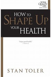 How to Shape Up Your Health