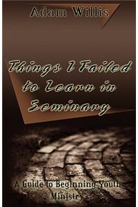 Things I Failed to Learn in Seminary