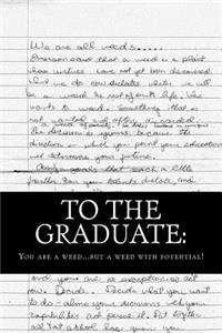 To the Graduate: You are a weed... but a weed with potential.
