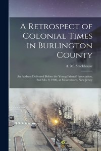 Retrospect of Colonial Times in Burlington County