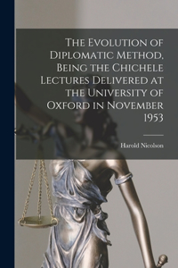 Evolution of Diplomatic Method, Being the Chichele Lectures Delivered at the University of Oxford in November 1953