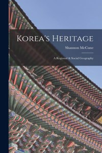 Korea's Heritage; a Regional & Social Geography