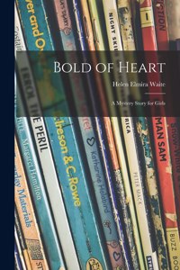 Bold of Heart; a Mystery Story for Girls