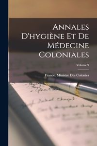 Annales D'hygiène Et De Médecine Coloniales; Volume 9