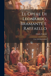 Opere Di Leonardo, Bramante E Raffaello