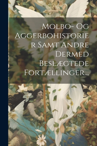 Molbo- Og Aggerbohistorier Samt Andre Dermed Beslægtede Fortællinger...